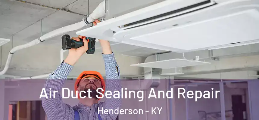  Air Duct Sealing And Repair Henderson - KY