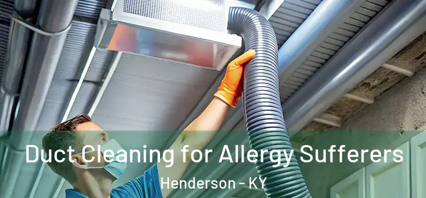  Duct Cleaning for Allergy Sufferers Henderson - KY