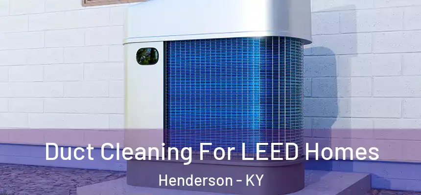  Duct Cleaning For LEED Homes Henderson - KY