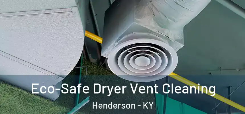  Eco-Safe Dryer Vent Cleaning Henderson - KY