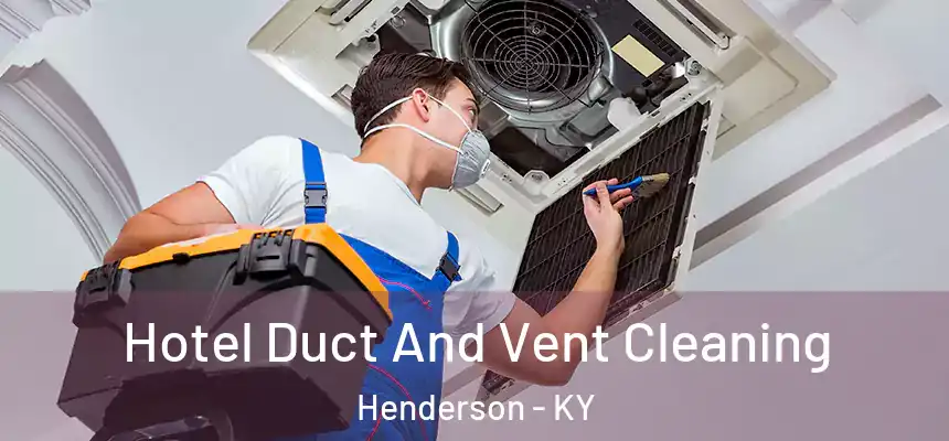  Hotel Duct And Vent Cleaning Henderson - KY