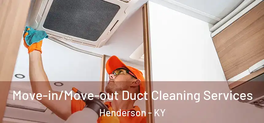  Move-in/Move-out Duct Cleaning Services Henderson - KY