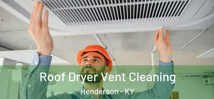  Roof Dryer Vent Cleaning Henderson - KY