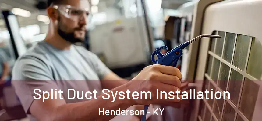  Split Duct System Installation Henderson - KY