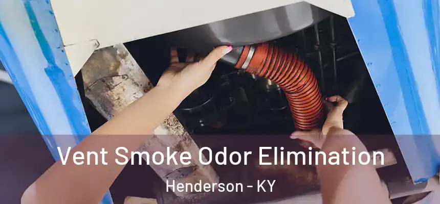 Vent Smoke Odor Elimination Henderson - KY